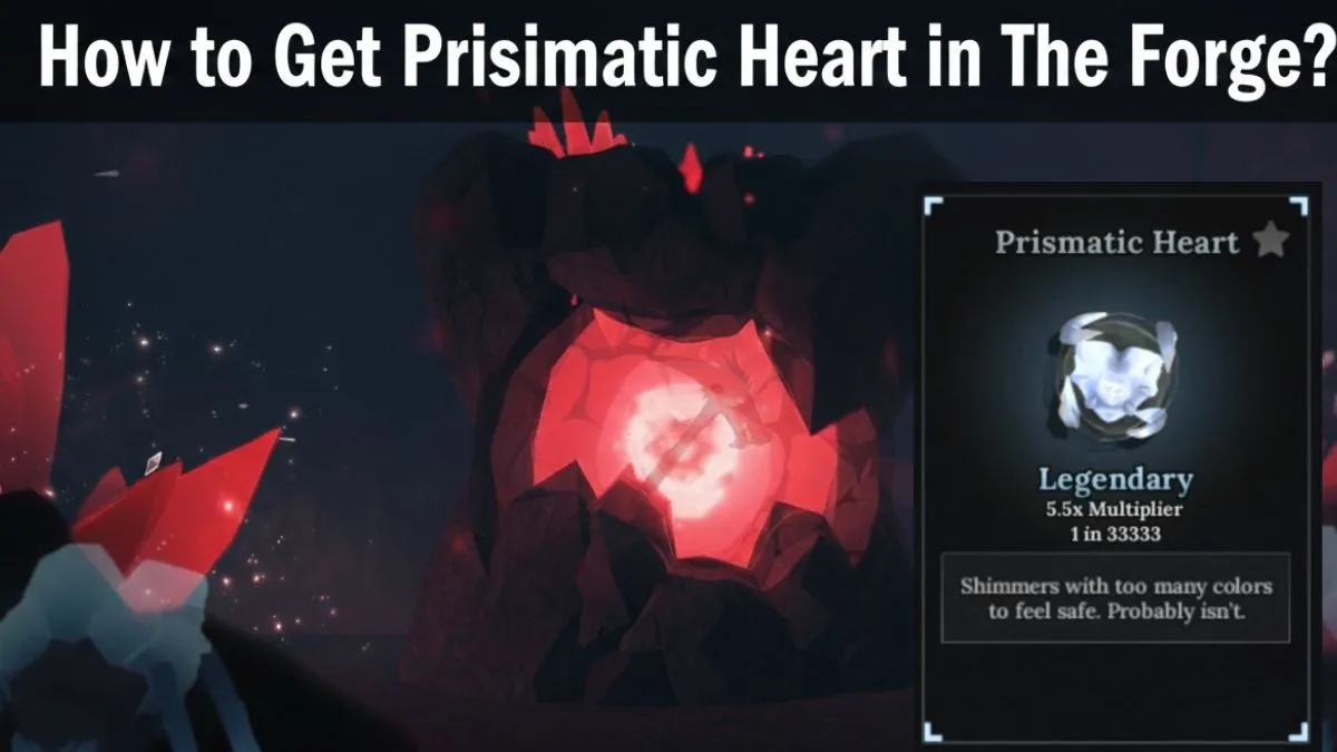 How to Get Prismatic Heart in The Forge